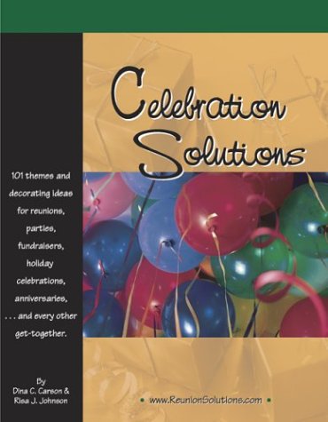 Beispielbild fr Celebration Solutions : 101 Themes and Decorating Ideas for Reunions, Parties, Fundraisers, Holiday Celebrations, Anniversaries and Every Other Get-together zum Verkauf von Better World Books