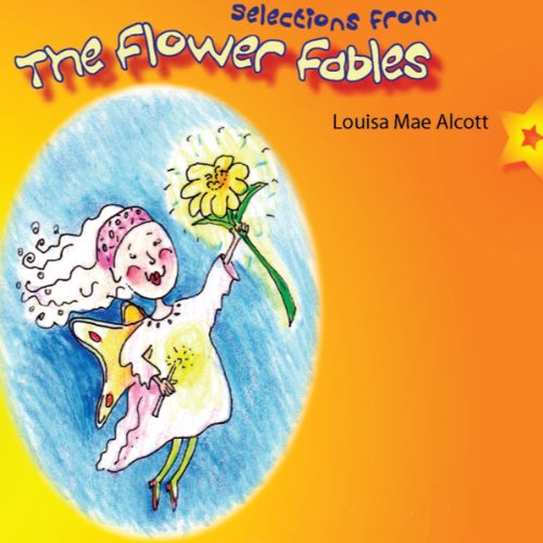 Selections from the Flower Fables (9780972499552) by Louisa Mae Alcott