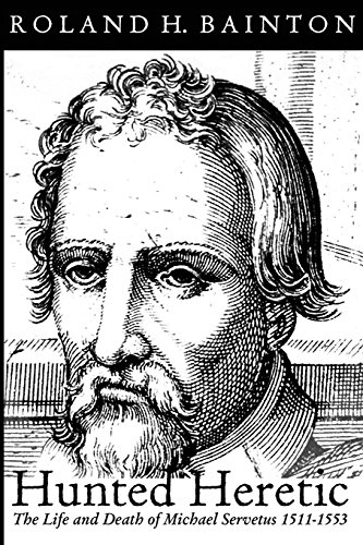 Imagen de archivo de Hunted Heretic: The Life and Death of Michael Servetus, 1511-1553 a la venta por MusicMagpie