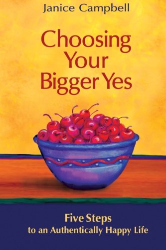 Beispielbild fr Choosing Your Bigger Yes: 5 Steps to an Authentically Happy Life (Bigger Yes Series) zum Verkauf von Books From California