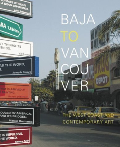 Stock image for Baja to Vancouver : The West Coast and Contemporary Art for sale by Better World Books: West