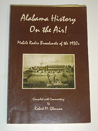Stock image for Alabama History on the Air! Mobile Radio Broadcasts of the 1930s for sale by George Kent, Bookseller