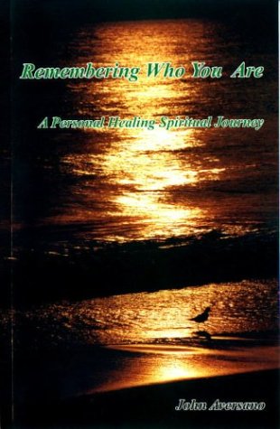 REMEMBERING WHO YOU ARE: A Personal Healing Spiritual Journey