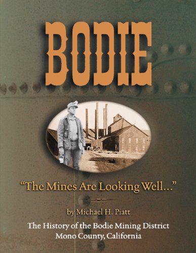 Bodie: The Mines Are Looking Well. The History of the Bodie Mining District, Mono County, California