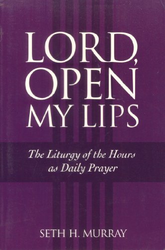 Beispielbild fr Lord, Open My Lips: The Liturgy of the Hours As Daily Prayer zum Verkauf von Half Price Books Inc.