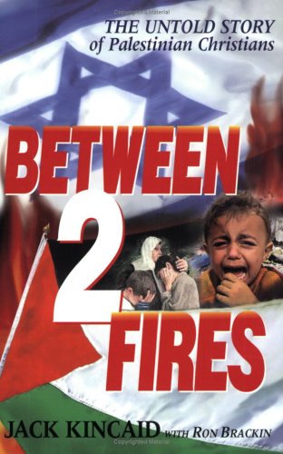 9780972525800: Between 2 Fires: The Untold Story of the Palestinian Christians by Jack Kincaid (2002-01-01)