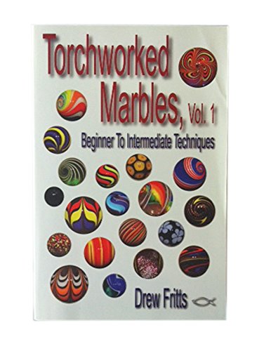 9780972526630: Torchworked Marbles, Vol. 1 - Beginning to Intermediate Techniques