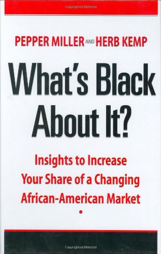 Stock image for What's Black about It?: Insights to Increase Your Share of a Changing African-American Market for sale by ThriftBooks-Dallas