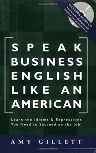 Stock image for Speak Business English Like an American: Learn the Idioms & Expressions You Need to Succeed On The Job! (Book & Audio CD) for sale by Books From California