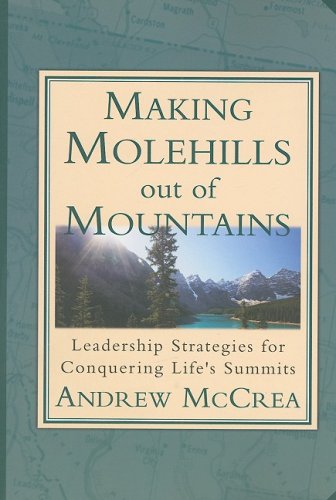Imagen de archivo de Making Molehills out of Mountains: Leadership Strategies for Conquering Life's Summits a la venta por Hafa Adai Books