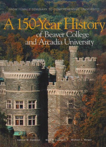 Stock image for A 150 Year History of Beaver College and Arcadia University for sale by Wonder Book
