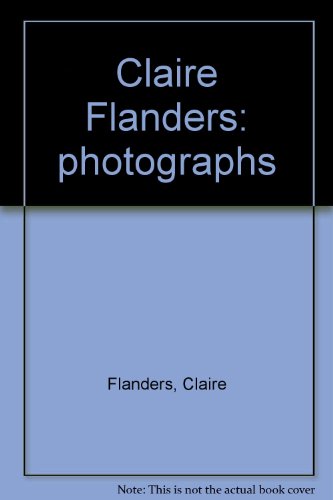 Imagen de archivo de Claire Flanders: photographs Flanders, Claire a la venta por Particular Things