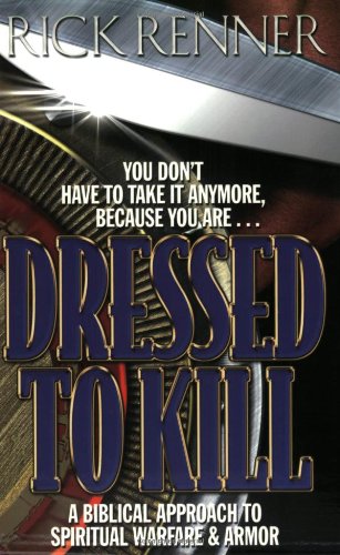 Dressed to Kill: A Biblical Approach to Spiritual Warfare and Armor