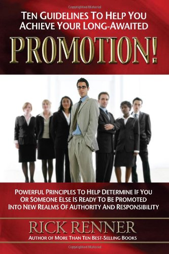 Imagen de archivo de Ten Guidelines to Help You Achieve Your Long-awaited Promotion!: Powerful Principles to Help Determine If You or Someone Else Is Ready to Be Promoted into New Realms of Authority And Responsibility a la venta por Once Upon A Time Books