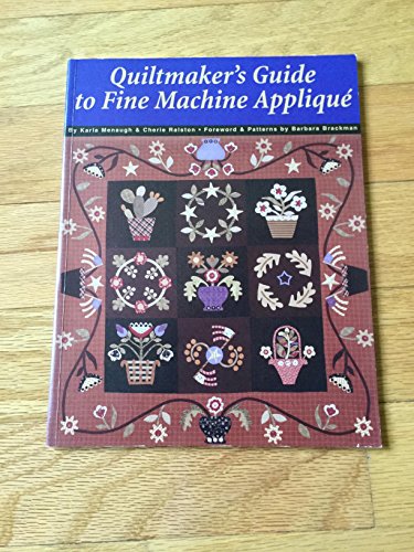 Quiltmaker's Guide to Fine Machine Applique (9780972545709) by Karla Menaugh; Cherie Ralston