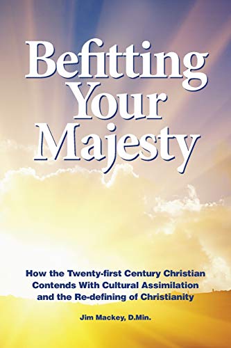 Beispielbild fr Befitting Your Majesty: How the Twenty-first Century Christian Contends with Cultural Assimilation and the Re-defining of Christianity zum Verkauf von HPB-Ruby