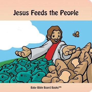 Stock image for Jesus Feeds the People (Baby Bible Board Books Collection 1-Stories of Jesus) for sale by -OnTimeBooks-