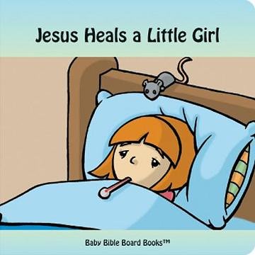 Jesus Heals a Little Girl (Baby Bible Board Books Collection 1-Stories of Jesus) - Edward Bolme