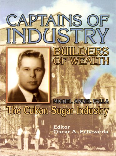 Captains of Industry, Builders of Wealth. Miguel Angel Falla: The Cuban Sugar Industry