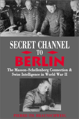 9780972557214: Secret Channel to Berlin: The Masson-Schellenberg Connection & Swiss Intelligence in World War II