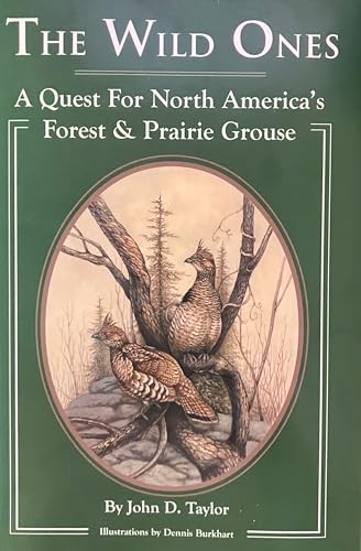 

The wild ones: A quest for North America's forest & prairie grouse [signed] [first edition]