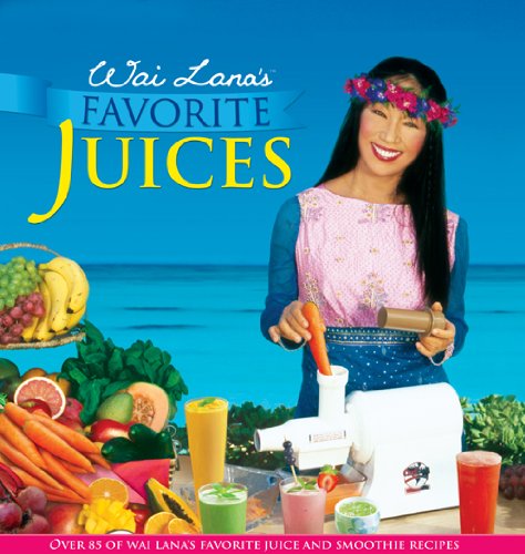 Stock image for Wai Lana's Favorite Juices: Over 85 of Wai Lana's Favorite Juice and Smoothie Recipes for sale by SecondSale