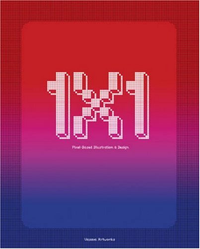9780972563628: 1x1: Pixel-Based Illustration & Design