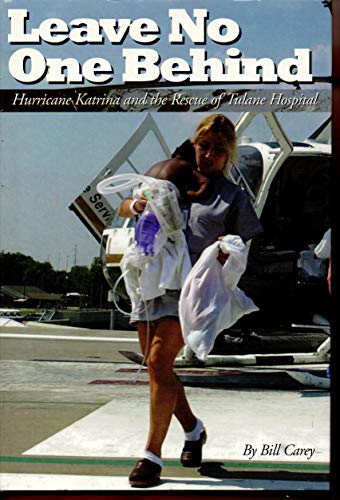 Beispielbild fr Leave No One Behind: Hurricane Katrina and the Rescue of Tulane Hospital zum Verkauf von SecondSale