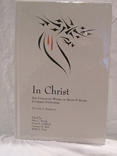 Beispielbild fr In Christ: The Collected Works of David P. Scaer, Lutheran Confessor: Volume 1: Sermons zum Verkauf von ThriftBooks-Atlanta