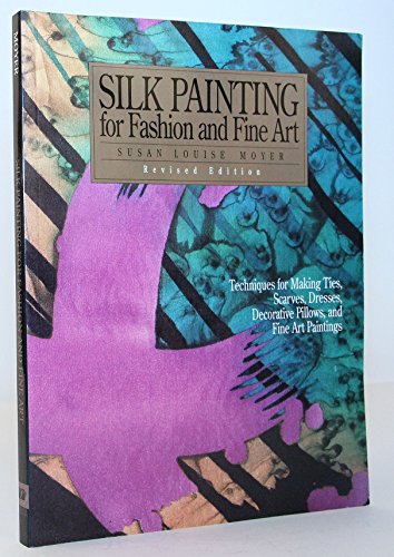 9780972569507: Silk Painting for Fashion and Fine Art: Techniques for Making Ties, Scarves, Dresses, Decorative Pillows, and Fine Art Paintings