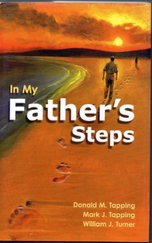 Stock image for In My Father's Steps [Hardcover] Donald M.Tapping; Mark J. Tapping and William J. Turner for sale by MI Re-Tale