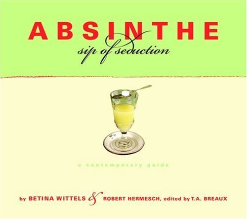 Stock image for Absinthe: Sip of Seduction: A Contemporary Guide for sale by Wonder Book