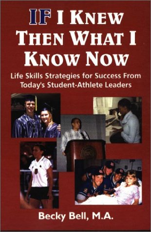 Imagen de archivo de If I Knew Then What I Knew Now : Life Skills Strategies for Success from Today's Student-Athletic Leaders a la venta por Better World Books