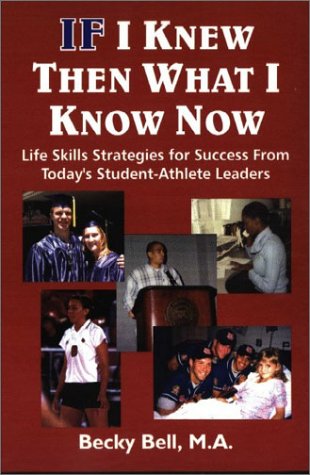 Stock image for If I Knew Then What I Knew Now : Life Skills Strategies for Success from Today's Student-Athletic Leaders for sale by Better World Books