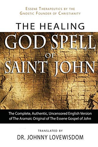 9780972587747: The Healing God Spell of Saint John: Essene Therapeutics by the Gnostic Founder of Christianity