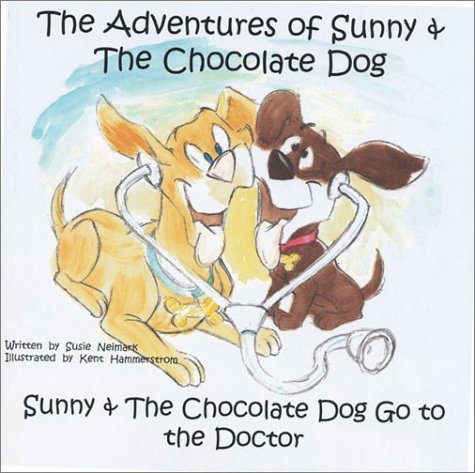 The Adventures of Sunny and The Chocolate Dog: Sunny and The Chocolate Dog Go to the Doctor