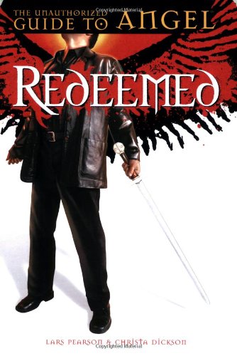 Redeemed: The Unauthorized Guide to Angel (9780972595933) by Pearson, Lars; Dickson, Christa