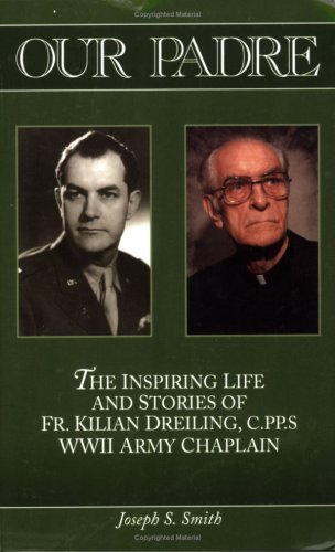 Beispielbild fr Our Padre; The Inspiring Life and Stories of Fr. Kilian Dreiling, C.PP.S WWII Army Chaplain zum Verkauf von Goodbookscafe