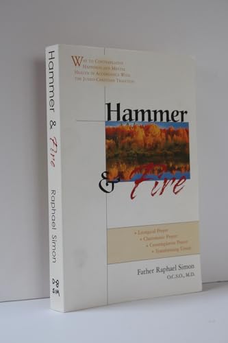 Stock image for Hammer and Fire : Way to Contemplative Happiness and Mental Health in Accordance with the Judeo-Christian Tradition for sale by Better World Books
