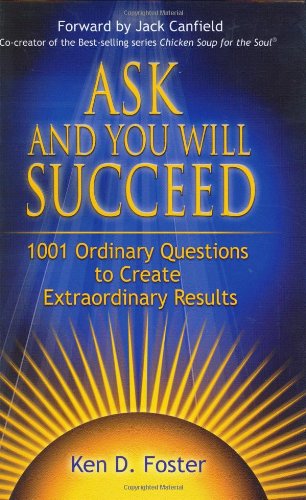 Beispielbild fr Ask and You Will Succeed : 1001 Ordinary Questions to Create Extraordinary Results zum Verkauf von Better World Books
