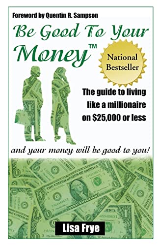 Stock image for Be Good to Your Money : And Your Money Will Be Good to You for sale by Better World Books