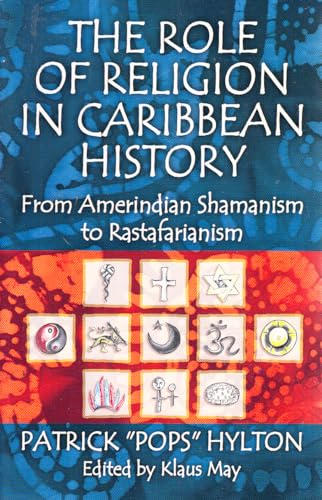 Beispielbild fr The Role of Religion in Caribbean History: From Amerindian Shamanism to Rastafarianism zum Verkauf von Better World Books