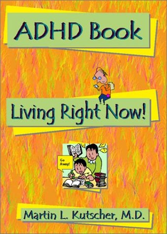 Adhd Book Living Right Now By Martin L Kutscher Martin