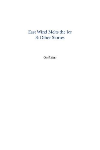 East Wind Melts the Ice & Other Stories (9780972611596) by Sher, Gail