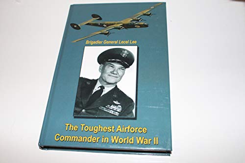 Brigadier General Lecel Lee - The Toughest Airforce Commander in World War II (SIGNED)