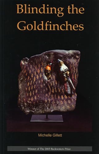 9780972618793: Blinding the Goldfinches (The Backwaters Prize in Poetry)