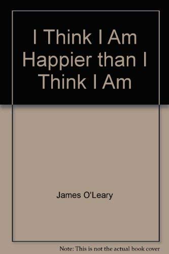 9780972619400: I Think I Am Happier than I Think I Am