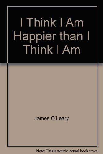 Imagen de archivo de I Think I Am Happier Than I Think I Am: A Pastor's Thoughts a la venta por ThriftBooks-Dallas