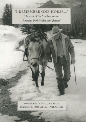 Stock image for I Remember One Horse. The Last of the Cowboys in the Roaring Fork Valley and Beyond for sale by West Elk Books