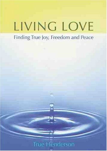 Beispielbild fr Living Love: Finding True Joy, Freedom and Peace zum Verkauf von Books From California